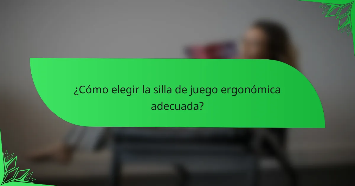 ¿Cómo elegir la silla de juego ergonómica adecuada?