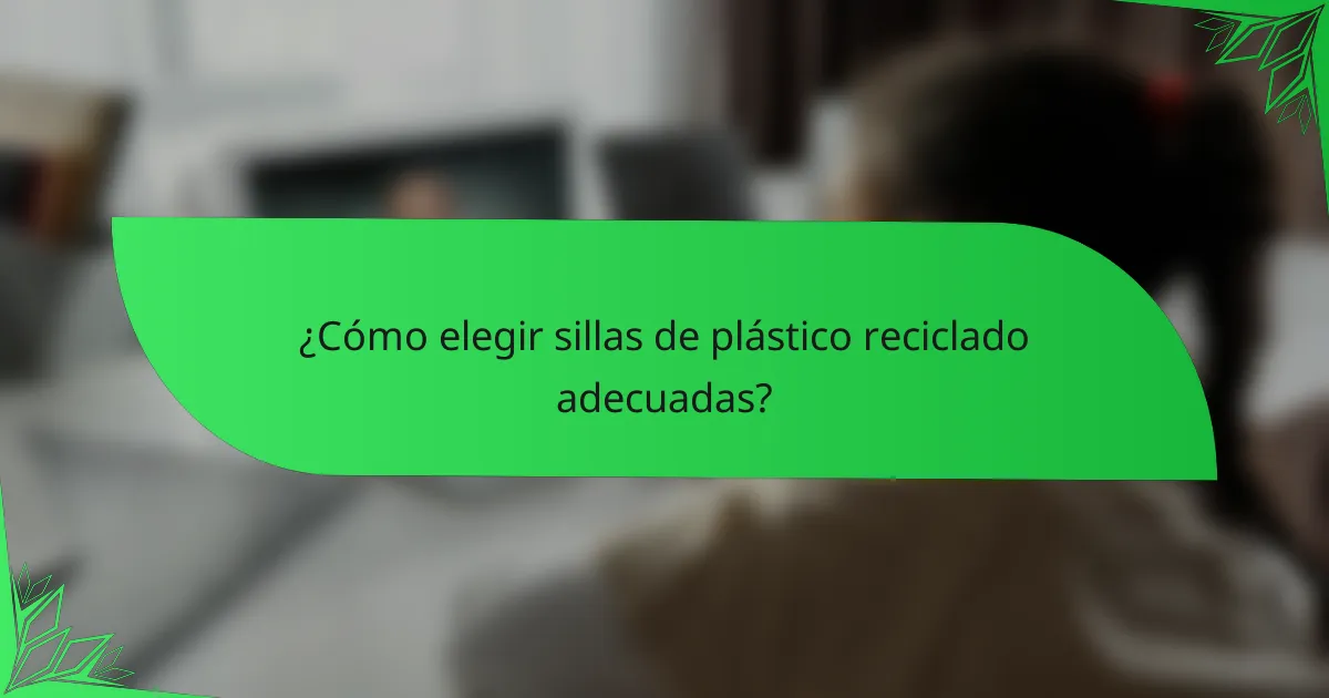 ¿Cómo elegir sillas de plástico reciclado adecuadas?