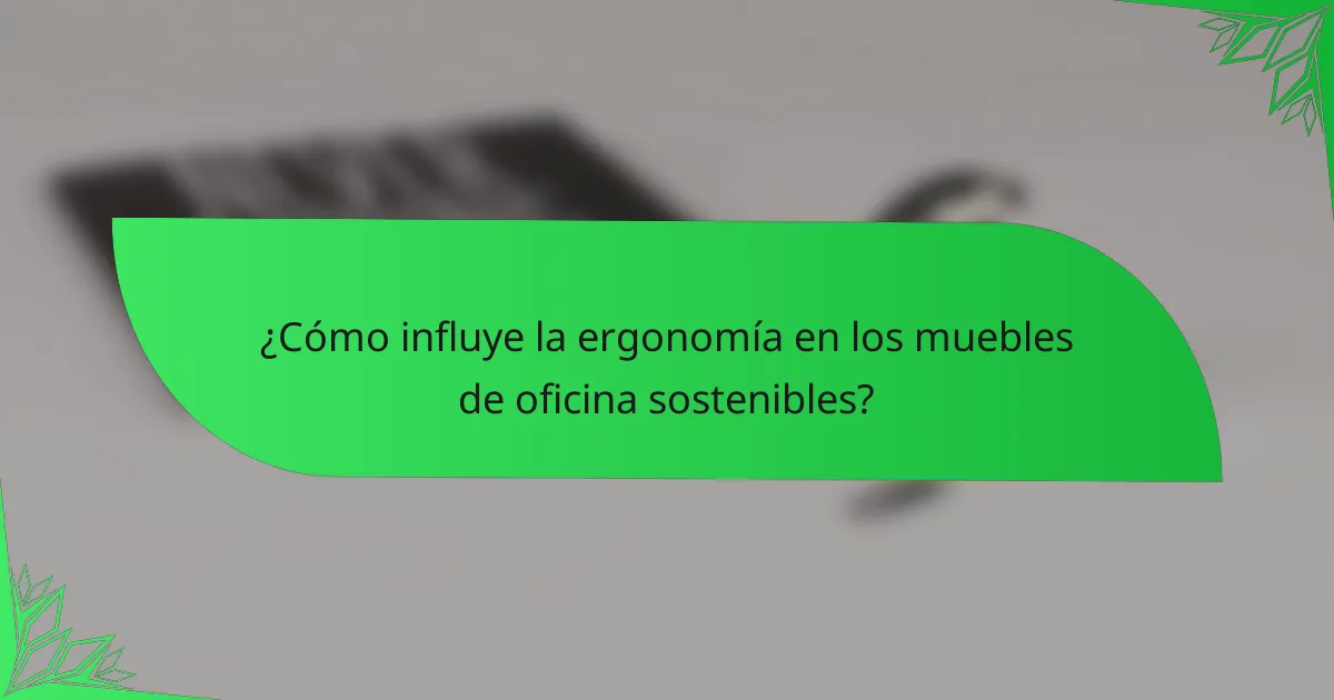 ¿Cómo influye la ergonomía en los muebles de oficina sostenibles?