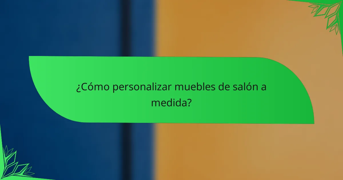 ¿Cómo personalizar muebles de salón a medida?
