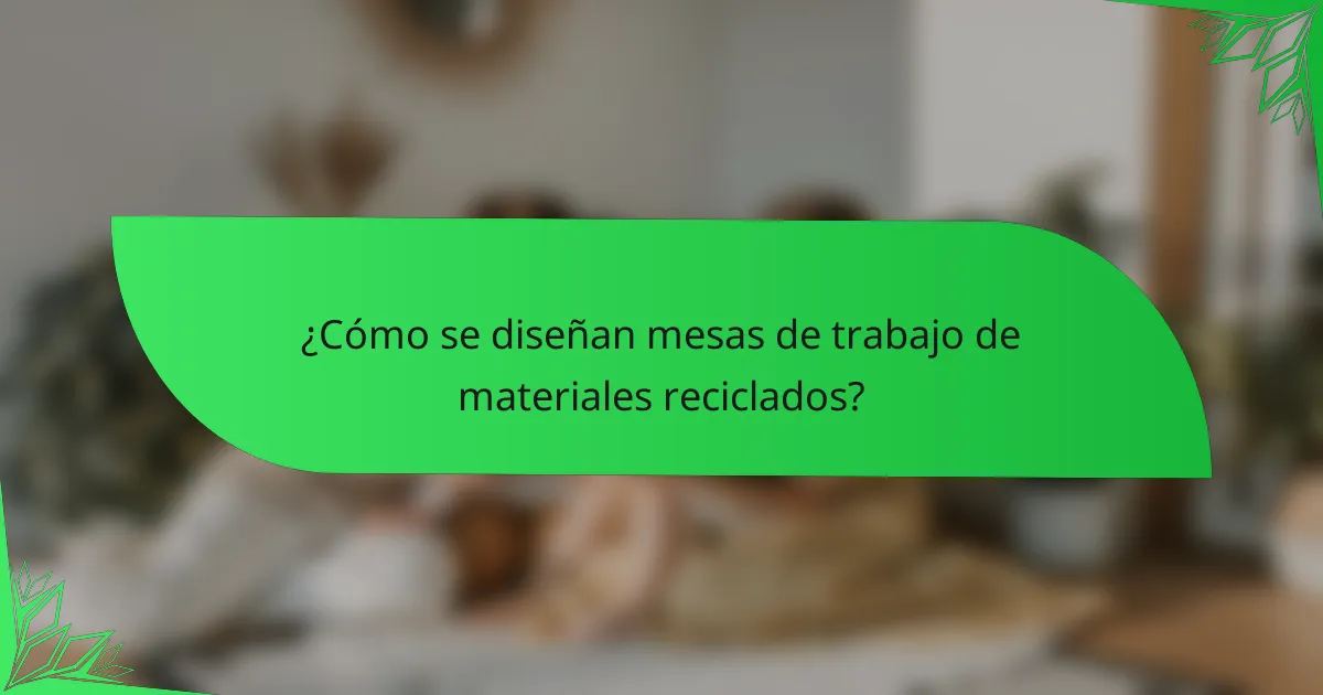 ¿Cómo se diseñan mesas de trabajo de materiales reciclados?