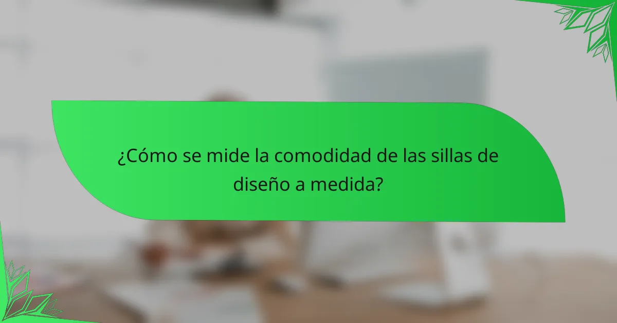 ¿Cómo se mide la comodidad de las sillas de diseño a medida?