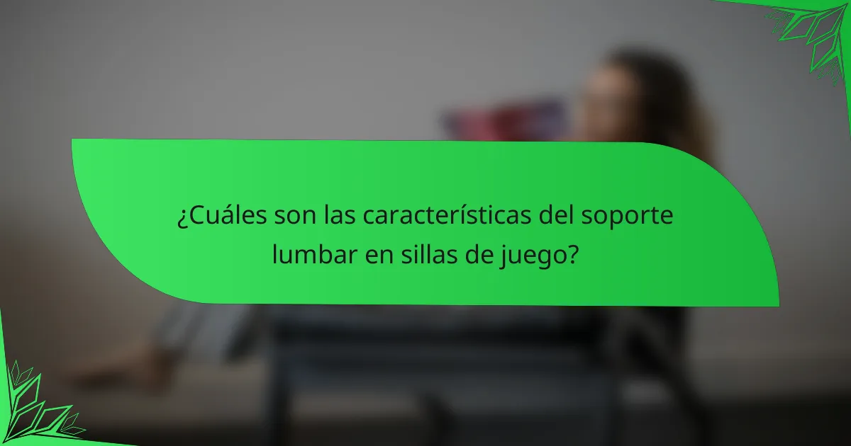 ¿Cuáles son las características del soporte lumbar en sillas de juego?