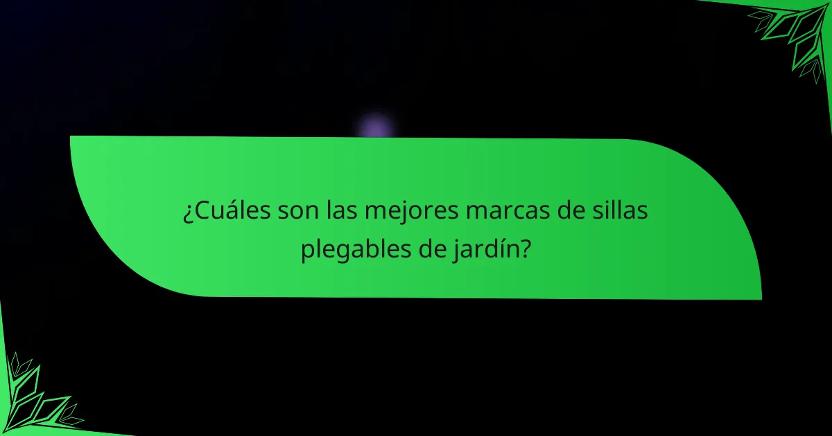 ¿Cuáles son las mejores marcas de sillas plegables de jardín?