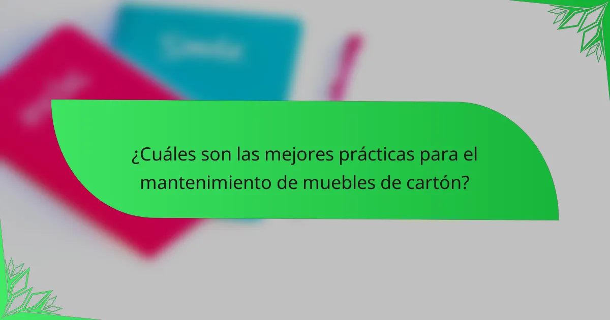 ¿Cuáles son las mejores prácticas para el mantenimiento de muebles de cartón?