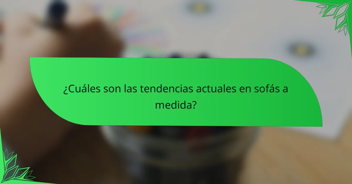 ¿Cuáles son las tendencias actuales en sofás a medida?