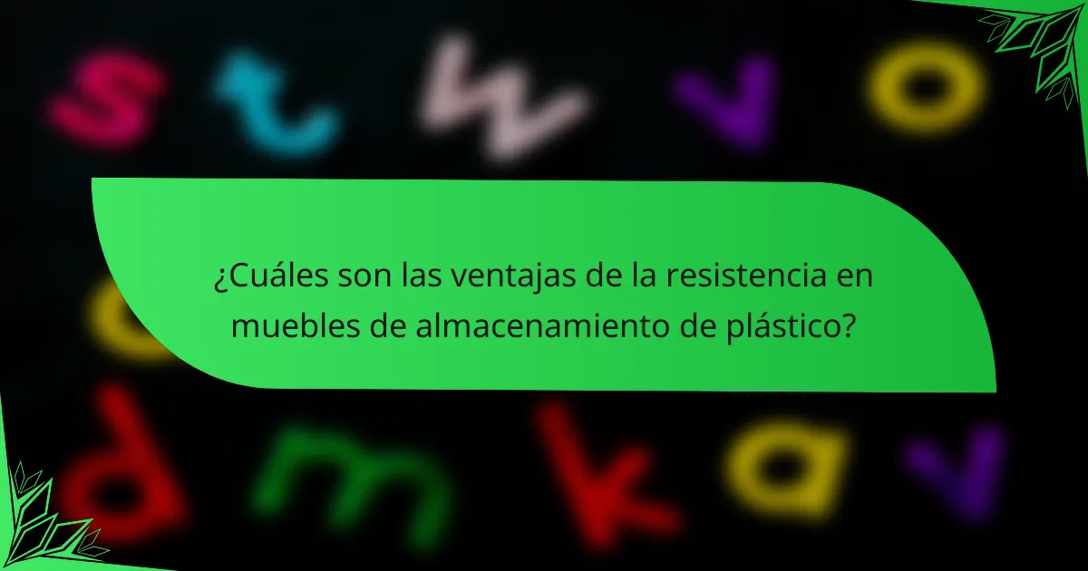 ¿Cuáles son las ventajas de la resistencia en muebles de almacenamiento de plástico?
