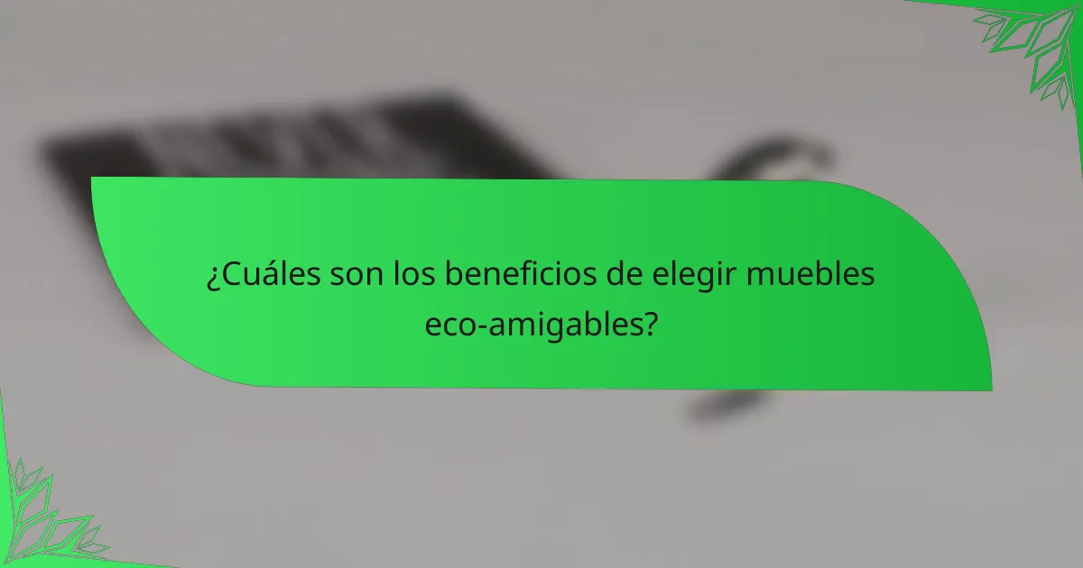 ¿Cuáles son los beneficios de elegir muebles eco-amigables?