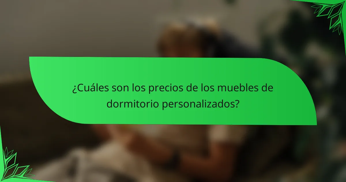 ¿Cuáles son los precios de los muebles de dormitorio personalizados?