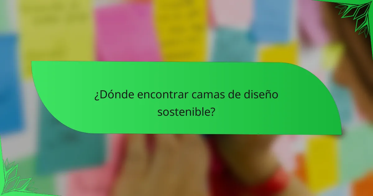 ¿Dónde encontrar camas de diseño sostenible?