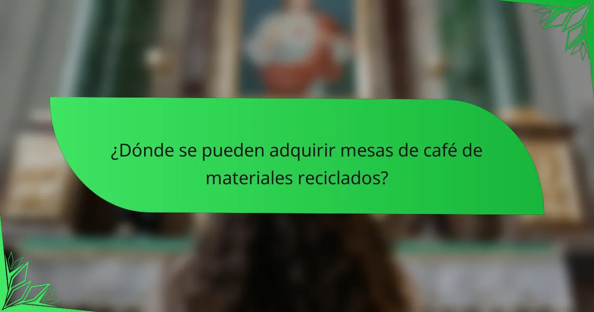 ¿Dónde se pueden adquirir mesas de café de materiales reciclados?