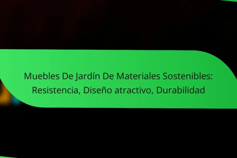 Muebles De Jardín De Materiales Sostenibles: Resistencia, Diseño atractivo, Durabilidad