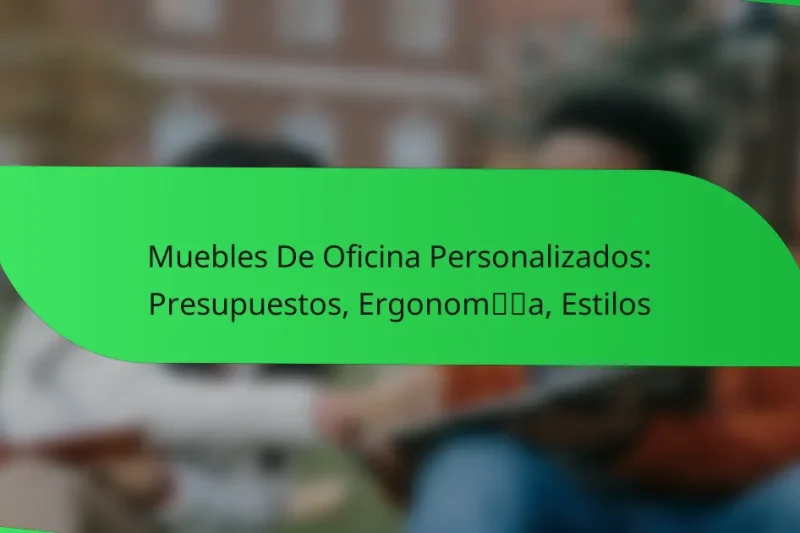 Muebles De Oficina Personalizados: Presupuestos, Ergonomía, Estilos