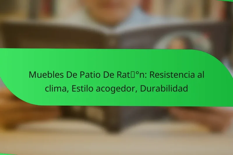 Muebles De Patio De Ratán: Resistencia al clima, Estilo acogedor, Durabilidad