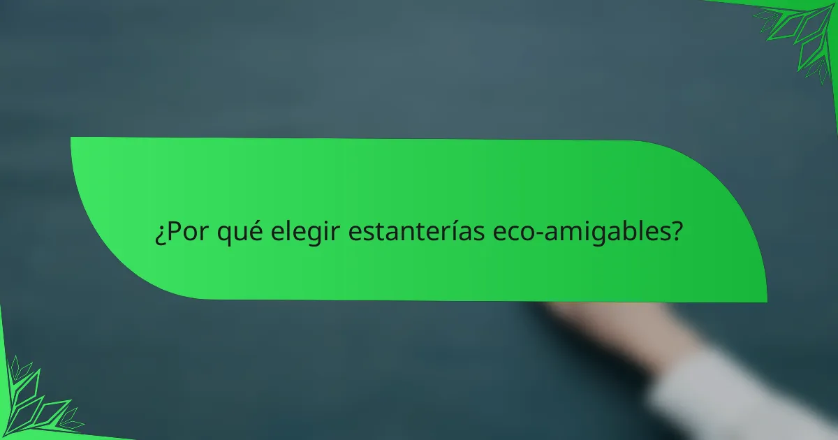 ¿Por qué elegir estanterías eco-amigables?