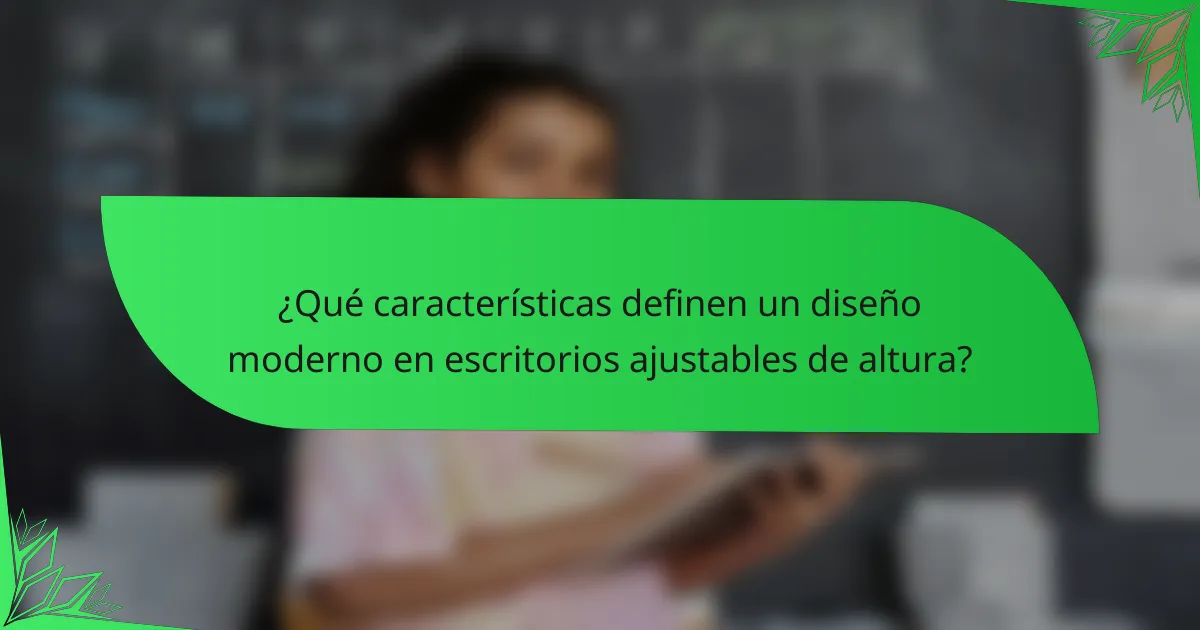 ¿Qué características definen un diseño moderno en escritorios ajustables de altura?