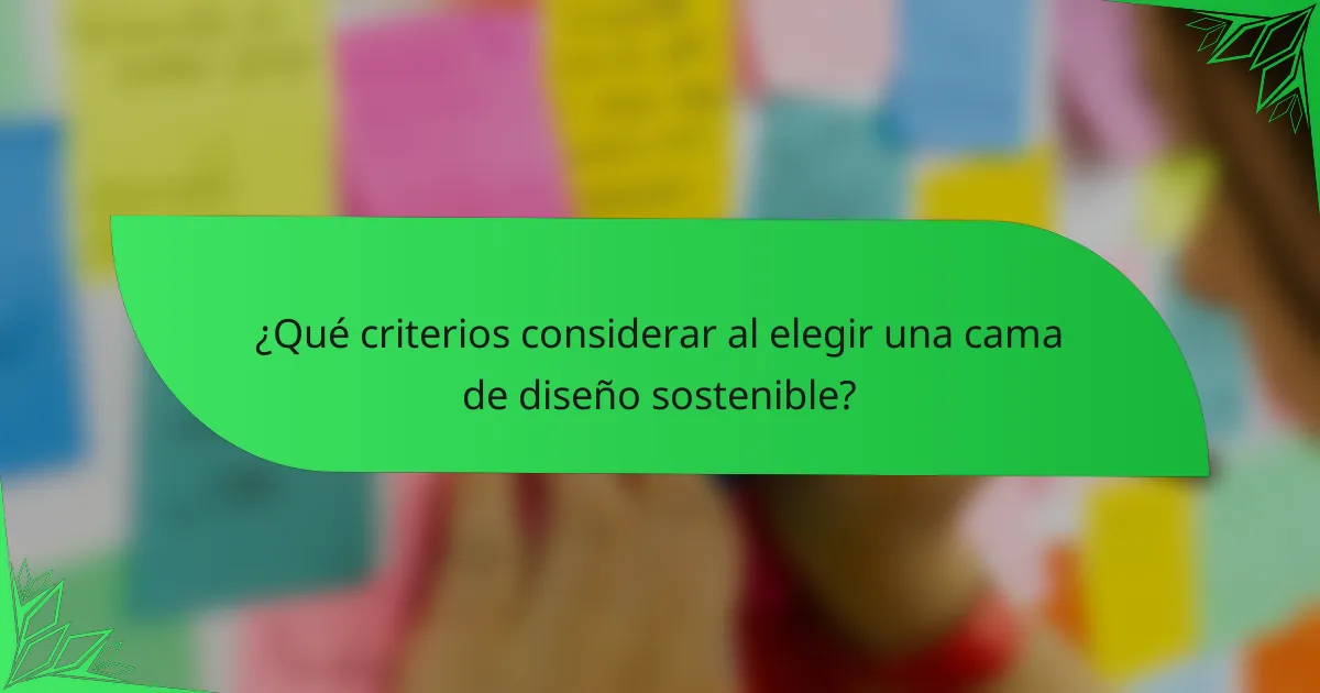 ¿Qué criterios considerar al elegir una cama de diseño sostenible?