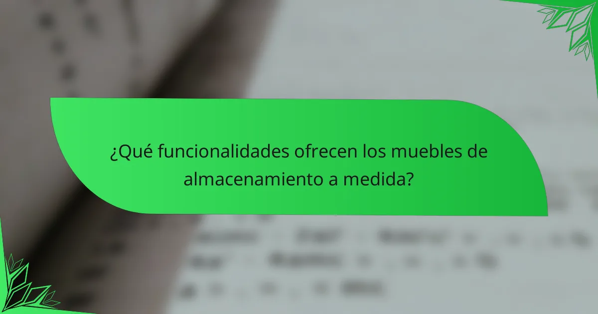 ¿Qué funcionalidades ofrecen los muebles de almacenamiento a medida?