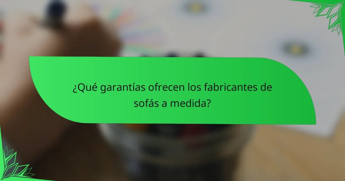 ¿Qué garantías ofrecen los fabricantes de sofás a medida?
