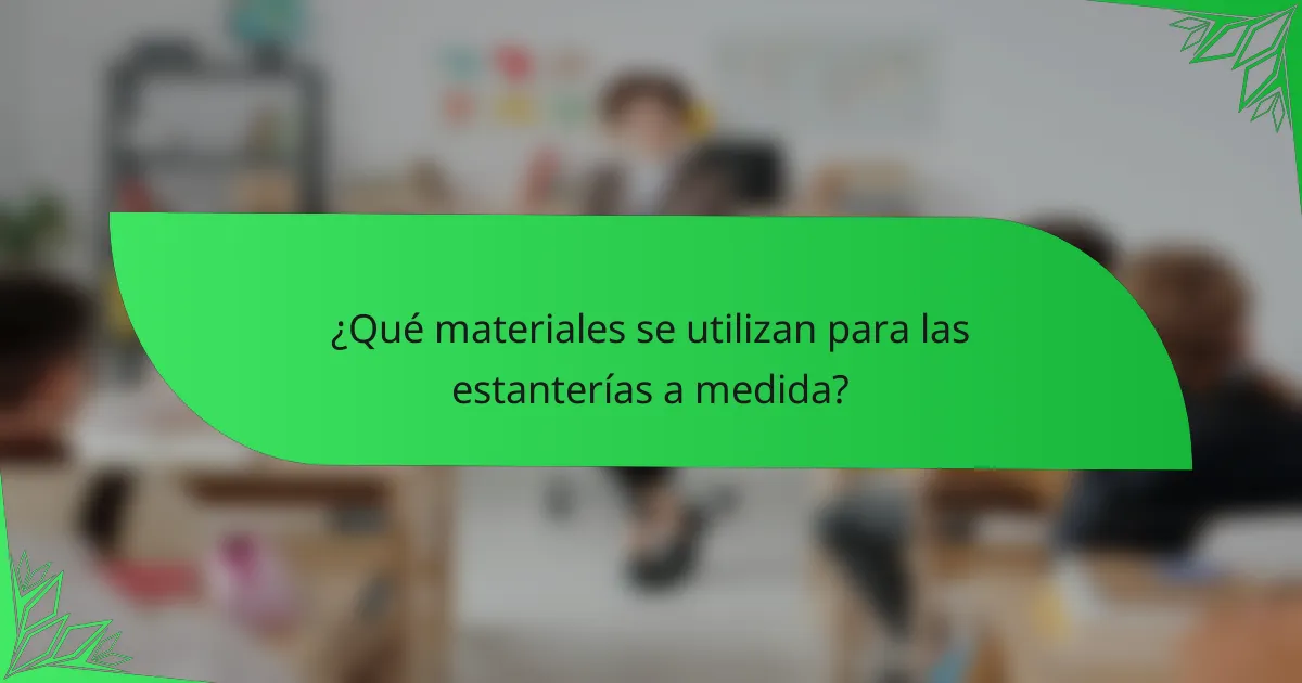 ¿Qué materiales se utilizan para las estanterías a medida?