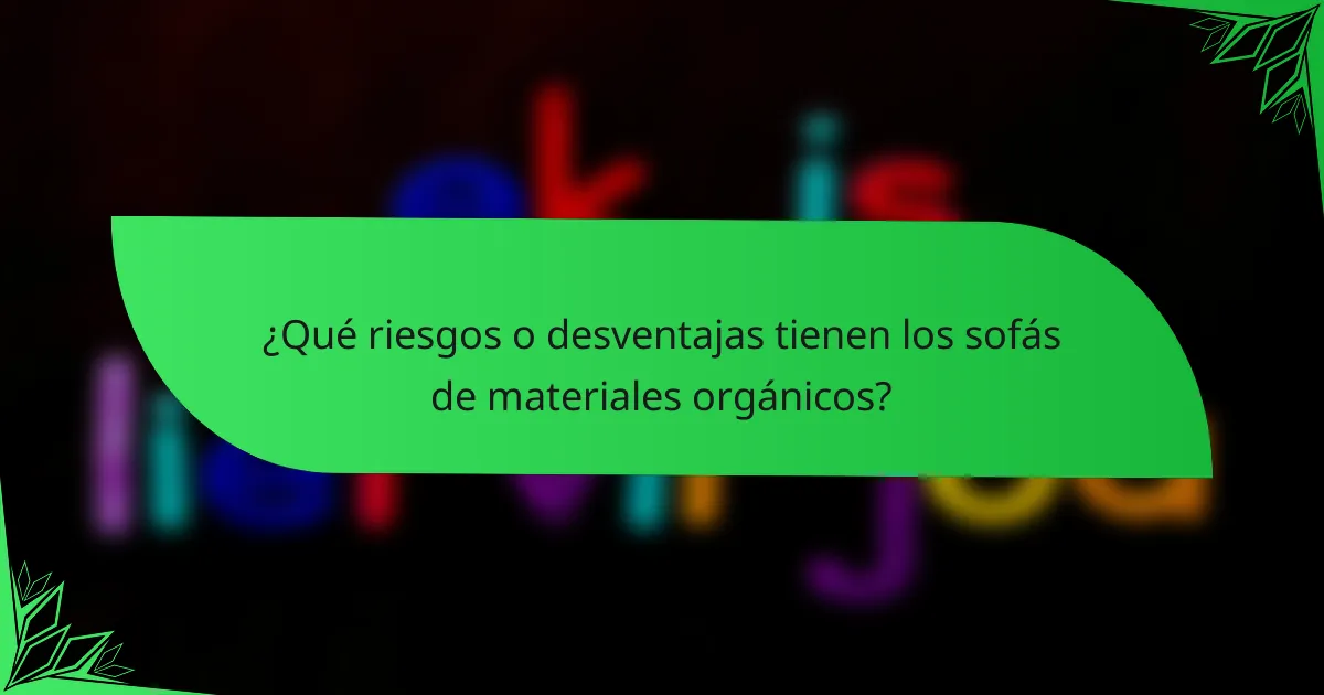 ¿Qué riesgos o desventajas tienen los sofás de materiales orgánicos?