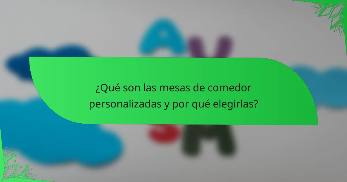¿Qué son las mesas de comedor personalizadas y por qué elegirlas?
