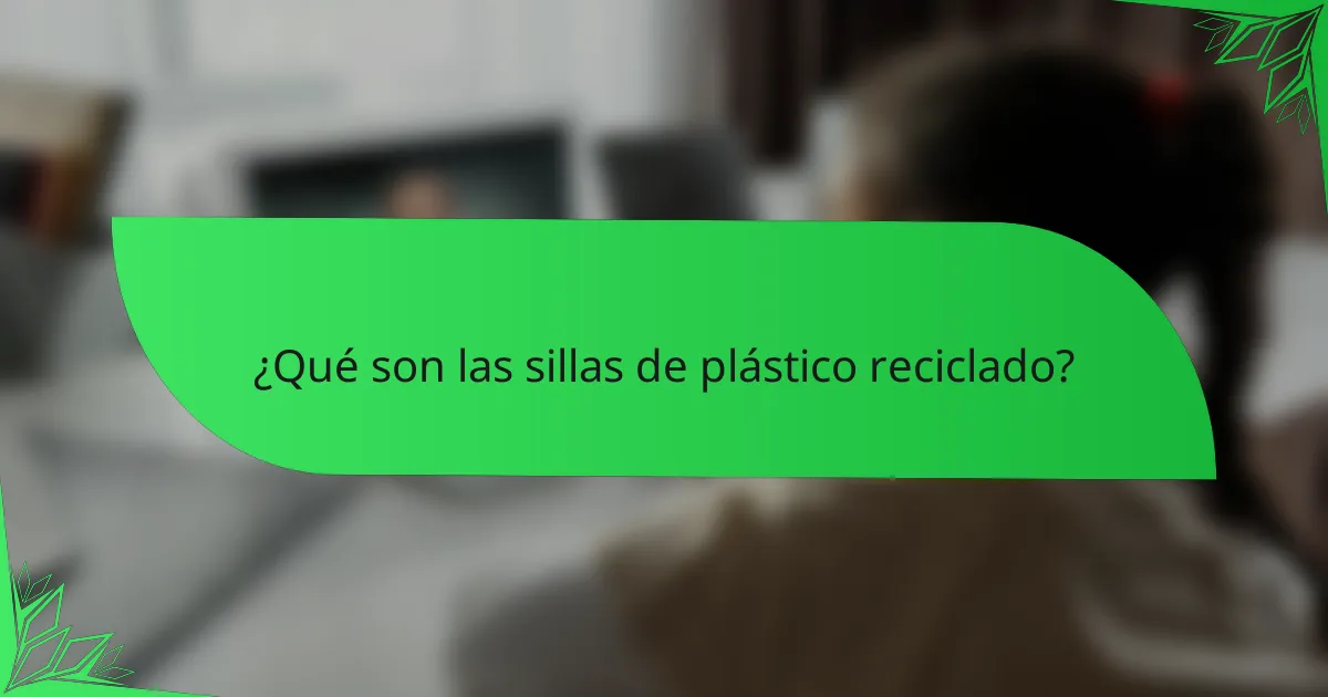 ¿Qué son las sillas de plástico reciclado?