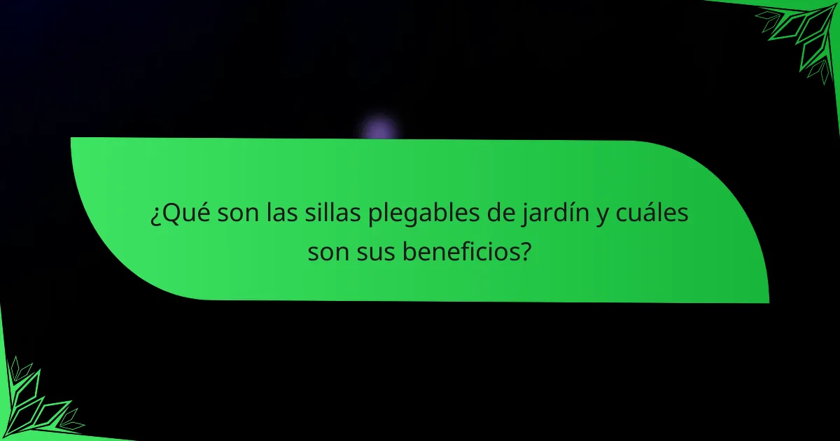 ¿Qué son las sillas plegables de jardín y cuáles son sus beneficios?