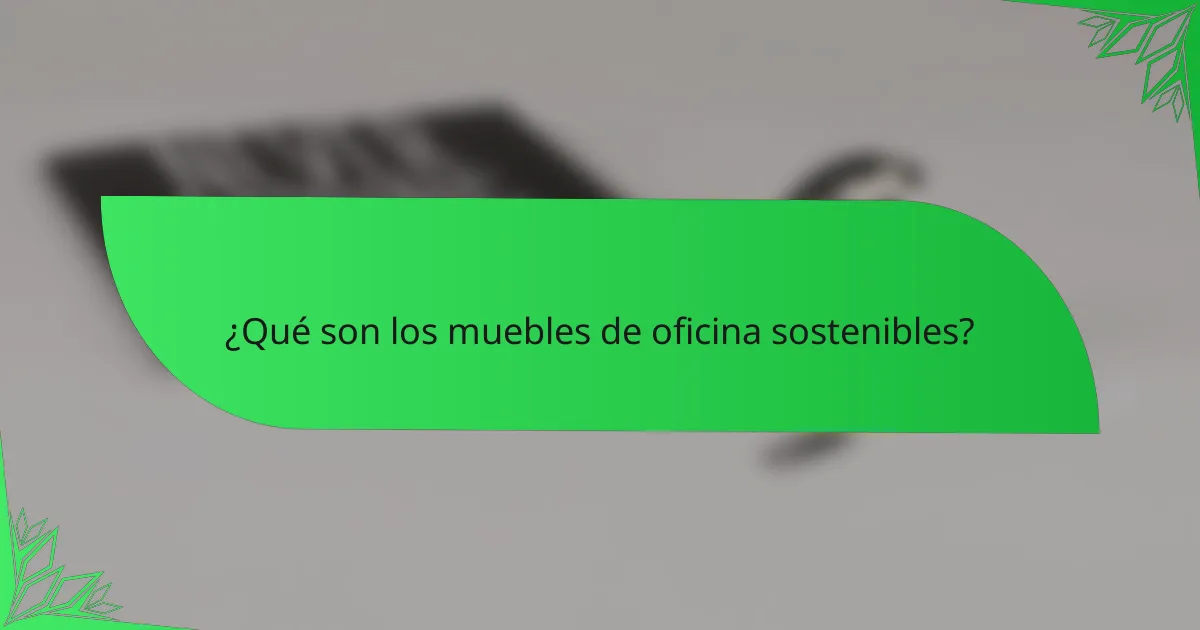 ¿Qué son los muebles de oficina sostenibles?